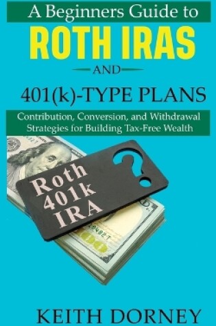 Cover of A Beginners Guide to Roth IRAs and 401(k)-Type Plans