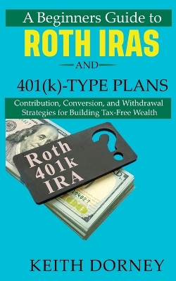 Book cover for A Beginners Guide to Roth IRAs and 401(k)-Type Plans