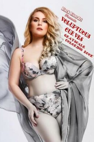 Cover of Voluptuous Curves Grayscale Coloring Book