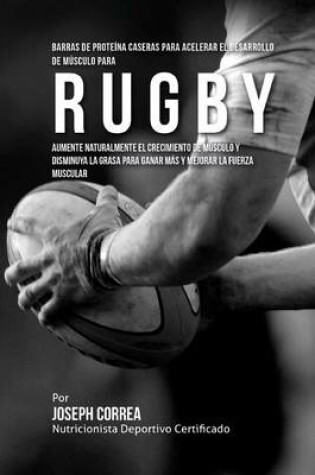 Cover of Barras de Proteina Caseras para Acelerar el Desarrollo de Musculo para Rugby