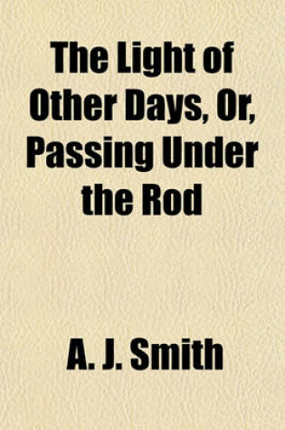 Cover of The Light of Other Days, Or, Passing Under the Rod