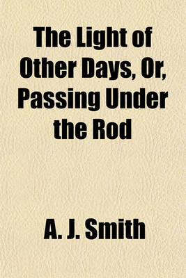 Book cover for The Light of Other Days, Or, Passing Under the Rod