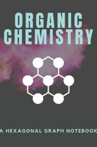 Cover of Organic Chemistry - A Hexagonal Graph Notebook