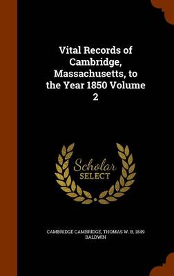 Book cover for Vital Records of Cambridge, Massachusetts, to the Year 1850 Volume 2