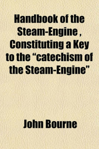 Cover of Handbook of the Steam-Engine, Constituting a Key to the "Catechism of the Steam-Engine"