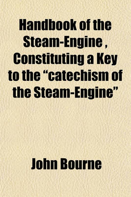 Book cover for Handbook of the Steam-Engine, Constituting a Key to the "Catechism of the Steam-Engine"
