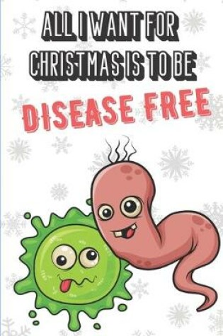 Cover of All I Want For Christmas Is To Be Disease Free