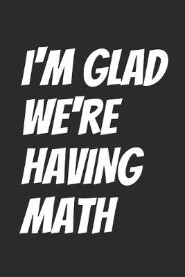 Book cover for I'm Glad We're Having Math