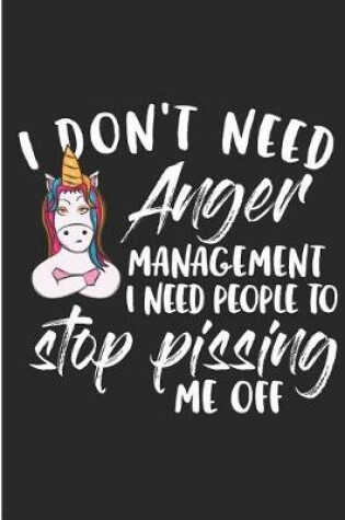 Cover of I Don't Anger Management I Need People To Stop Pissing Me Off