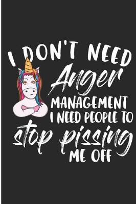 Book cover for I Don't Anger Management I Need People To Stop Pissing Me Off