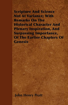 Book cover for Scripture And Science Not At Variance; With Remarks On The Historical Character And Plenary Inspiration, And Surpassing Importance, Of The Earlier Chapters Of Genesis