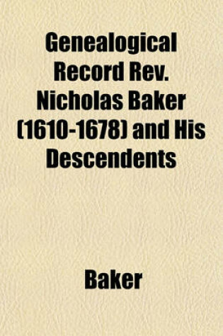 Cover of Genealogical Record REV. Nicholas Baker (1610-1678) and His Descendents