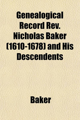 Book cover for Genealogical Record REV. Nicholas Baker (1610-1678) and His Descendents
