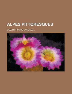 Book cover for Alpes Pittoresques; Description de La Suisse