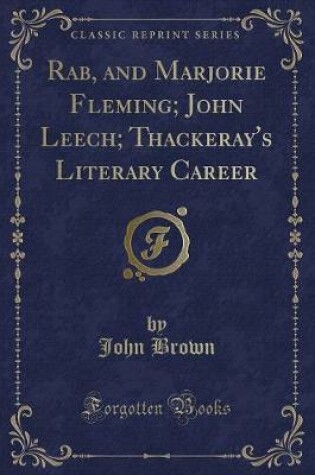 Cover of Rab, and Marjorie Fleming; John Leech; Thackeray's Literary Career (Classic Reprint)