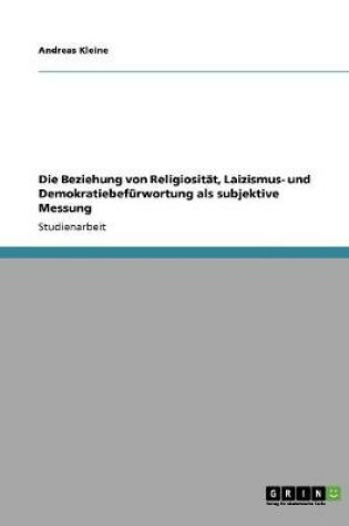 Cover of Die Beziehung von Religiositat, Laizismus- und Demokratiebefurwortung als subjektive Messung