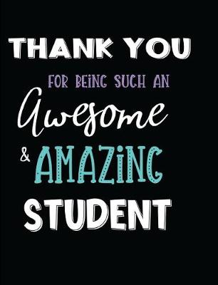 Book cover for Thank You For Being Such An Awesome & Amazing Student