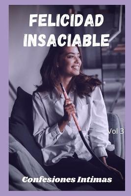 Book cover for Felicidad insaciable (vol 3)