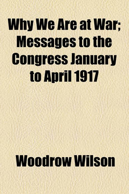 Book cover for Why We Are at War; Messages to the Congress January to April 1917