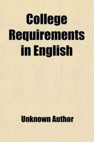 Cover of College Requirements in English; For Careful Study, for the Years 1909-1915