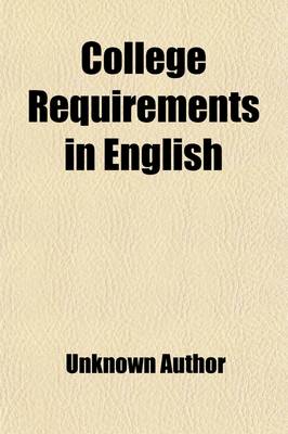 Book cover for College Requirements in English; For Careful Study, for the Years 1909-1915