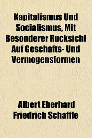 Cover of Kapitalismus Und Socialismus, Mit Besonderer Rucksicht Auf Geschafts- Und Vermogensformen