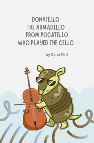 Cover of Donatello the Armadillo from Pocatello Who Played the Cello