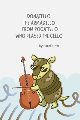 Book cover for Donatello the Armadillo from Pocatello Who Played the Cello