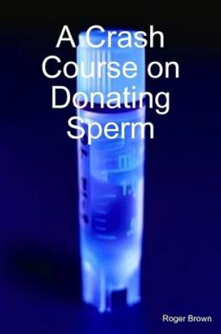 Cover of A Crash Course on Donating Sperm
