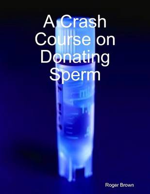 Book cover for A Crash Course on Donating Sperm