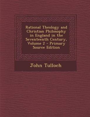 Book cover for Rational Theology and Christian Philosophy in England in the Seventeenth Century, Volume 2 - Primary Source Edition