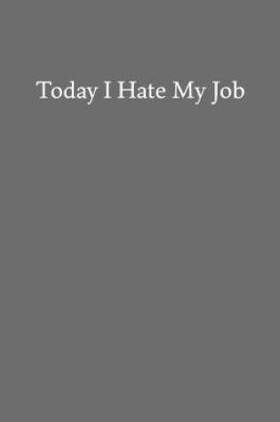 Cover of Today I Hate My Job