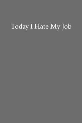 Book cover for Today I Hate My Job