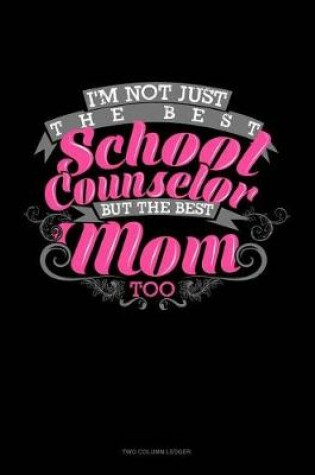 Cover of Not Just the Best School Counselor But the Best Mom Too