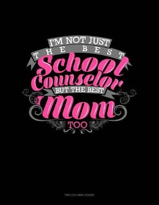 Book cover for Not Just the Best School Counselor But the Best Mom Too