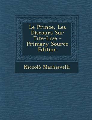 Book cover for Le Prince, Les Discours Sur Tite-Live - Primary Source Edition