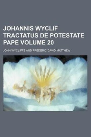 Cover of Johannis Wyclif Tractatus de Potestate Pape Volume 20