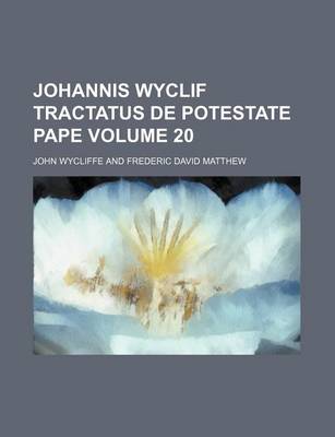 Book cover for Johannis Wyclif Tractatus de Potestate Pape Volume 20