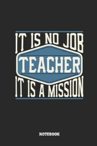Cover of Teacher Notebook - It Is No Job, It Is a Mission
