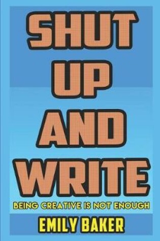 Cover of Shut Up and Write