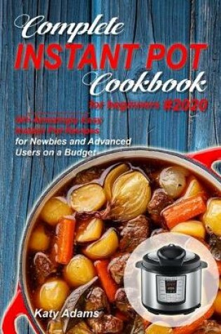 Cover of Complete Instant Pot Cookbook for Beginners #2020