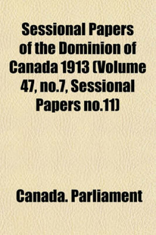 Cover of Sessional Papers of the Dominion of Canada 1913 (Volume 47, No.7, Sessional Papers No.11)