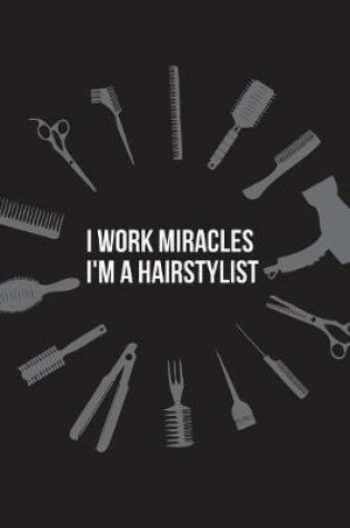 Cover of I Work Miracles I'm a Hairstylist