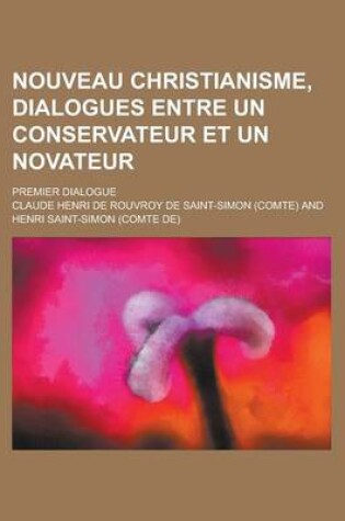 Cover of Nouveau Christianisme, Dialogues Entre Un Conservateur Et Un Novateur; Premier Dialogue