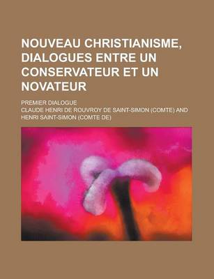 Book cover for Nouveau Christianisme, Dialogues Entre Un Conservateur Et Un Novateur; Premier Dialogue