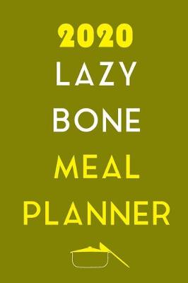 Book cover for 2020 Lazy Bone Meal Planner