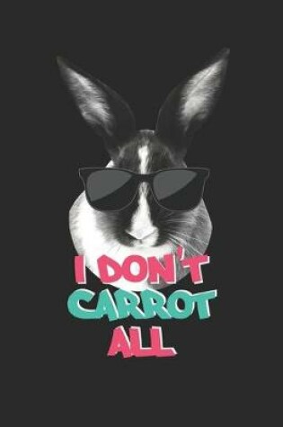 Cover of Funny Easter Puns I Don't Carrot All Easter Gift - Easter Journal - Easter Notebook - Easter Diary