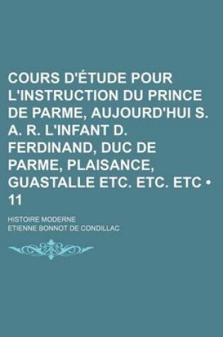 Cover of Cours D'Etude Pour L'Instruction Du Prince de Parme, Aujourd'hui S. A. R. L'Infant D. Ferdinand, Duc de Parme, Plaisance, Guastalle Etc. Etc. Etc (11)