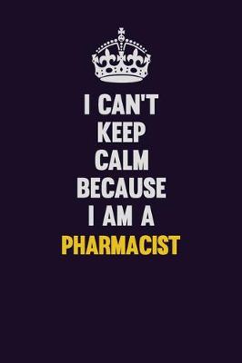 Book cover for I can't Keep Calm Because I Am A Pharmacist