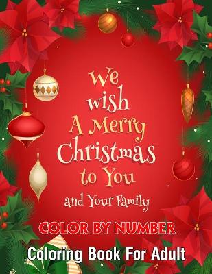 Cover of We wish A Merry Christmas to you and your family Color By Number Coloring Book For Adult